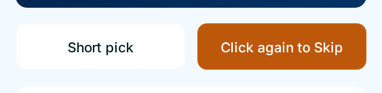 The Skip button armed: it reads Click again to Skip